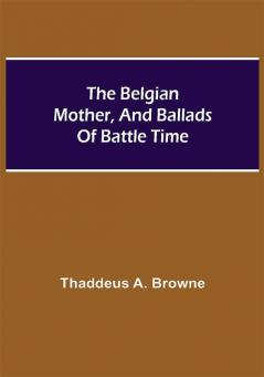 The Belgian Mother And Ballads Of Battle Time