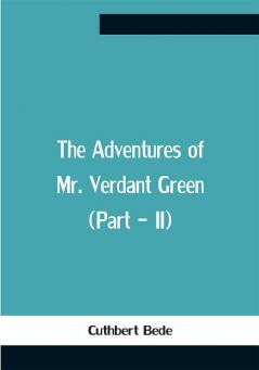 The Adventures Of Mr. Verdant Green (Part - Ii)