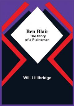 Ben Blair; The Story Of A Plainsman