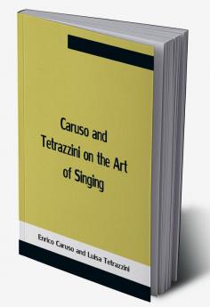 Caruso And Tetrazzini On The Art Of Singing