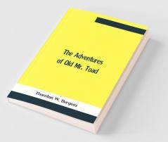 The Adventures Of Old Mr. Toad