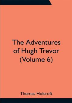 The Adventures of Hugh Trevor (Volume 6)