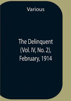 The Delinquent (Vol. Iv No. 2) February 1914