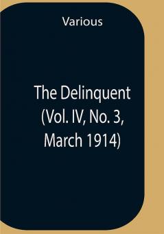 The Delinquent (Vol. Iv No. 3 March 1914)