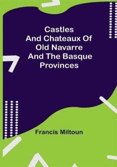 Castles And Chateaux Of Old Navarre And The Basque Provinces