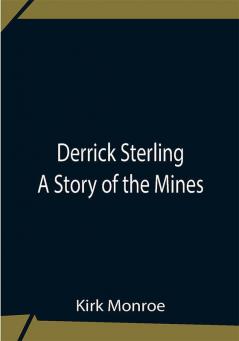 Derrick Sterling A Story Of The Mines