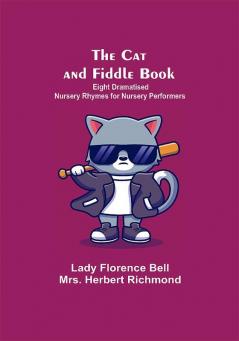 The Cat And Fiddle Book; Eight Dramatised Nursery Rhymes For Nursery Performers