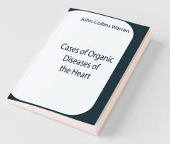 Cases Of Organic Diseases Of The Heart