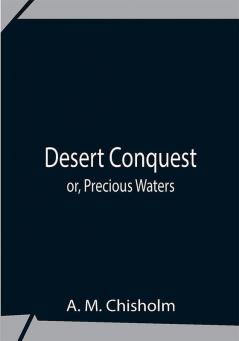 Desert Conquest Or Precious Waters