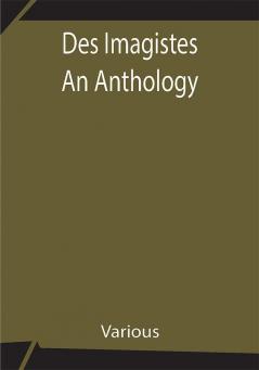 Des Imagistes An Anthology