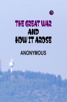 The Great War and How It Arose