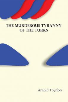 The Murderous Tyranny of the Turks