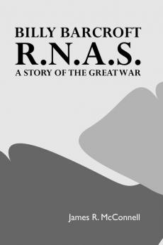 Billy Barcroft R.N.A.S.: A Story of the Great War