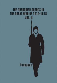 The Grenadier Guards in the Great War of 1914-1918 Vol. II