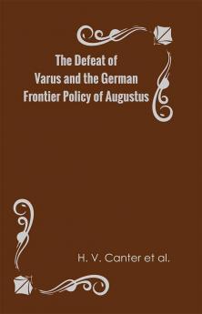 The Defeat of Varus and the German Frontier Policy of Augustus