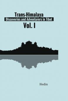 Trans-Himalaya: Discoveries and Adventurers in Tibet. Vol. I