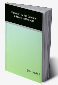 Retained for the Defence: A Farce in One Act