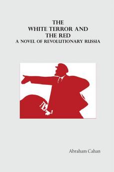 The White Terror and The Red: A Novel of Revolutionary Russia