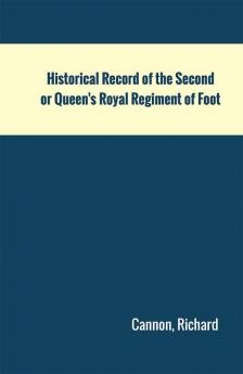 Historical Record of the Second or Queen's Royal Regiment of Foot