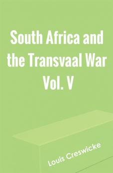 South Africa and the Transvaal War Vol. V