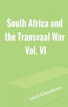 South Africa and the Transvaal War Vol. VI