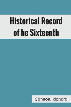 Historical Record of the Sixteenth or the Bedfordshire Regiment of Foot