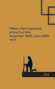 Military Reminiscences of the Civil War: November 1863-June 1865 Vol.II