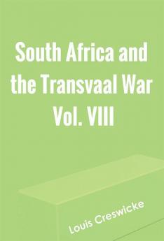 South Africa and the Transvaal War Vol. VIII