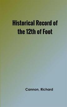 Historical Record of the Twelfth or the East Suffolk Regiment of Foot