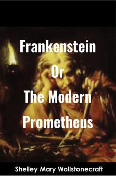 Frankenstein Or The Modern Prometheus