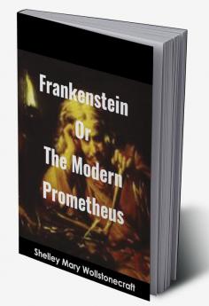 Frankenstein Or The Modern Prometheus