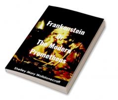 Frankenstein Or The Modern Prometheus