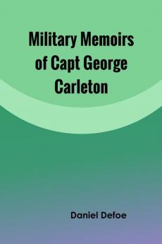 Military Memoirs of Capt George Carleton