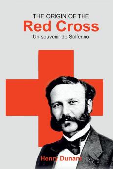 The Origin of the Red Cross Un souvenir de Solferino