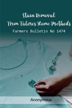 Stain Removal from Fabrics Home Methods Farmers Bulletin No 1474