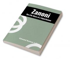 Zanoni The Life Story of a Superhuman