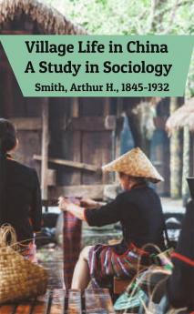 Village Life in China: A Study in Sociology