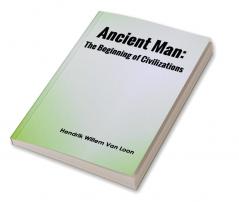 Ancient Man: The Beginning of Civilizations