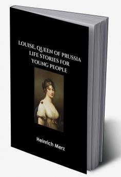 Louise Queen of Prussia Life Stories for Young People