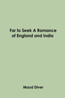 Far to Seek A Romance of England and India