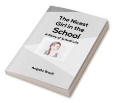 The Nicest Girl in the School: A Story of School Life