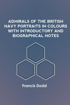 Admirals of the British Navy Portraits in Colours with Introductory and Biographical Notes