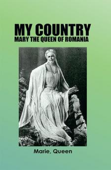 My Country : MARY THE QUEEN OF ROMANIA