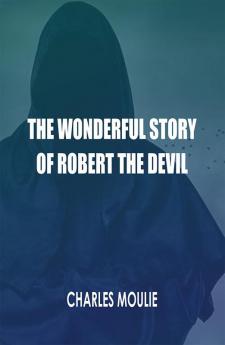 The Wonderful Story of Robert the Devil