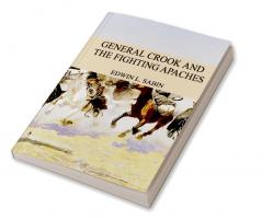 General Crook and the Fighting Apaches