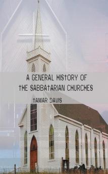 A General History of the Sabbatarian Churches