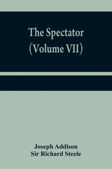 The Spectator (Volume VII)