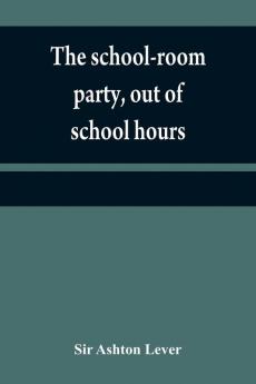 The school-room party out of school hours