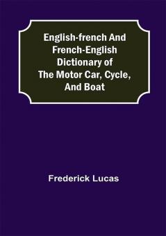 English-French and French-English dictionary of the motor car cycle and boat