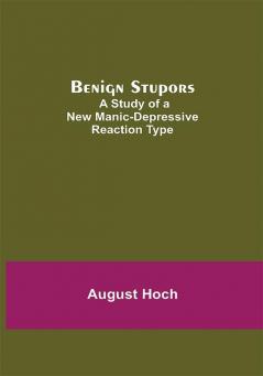 Benign Stupors: A Study Of A New Manic-Depressive Reaction Type